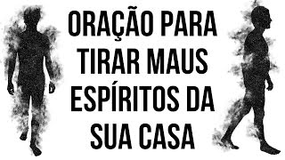 ORAÇÃO PARA TIRAR MAUS ESPÍRITOS DA SUA CASA [upl. by Bonns]