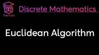 EUCLIDEAN ALGORITHM  DISCRETE MATHEMATICS [upl. by Eenyaj]