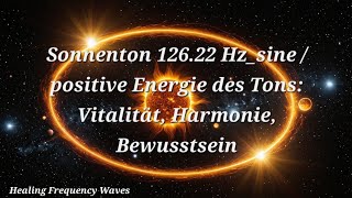 Sonnenton 12622 Hzsine  positive Energie des Tons Vitalität Harmonie Bewusstsein [upl. by Kreda]