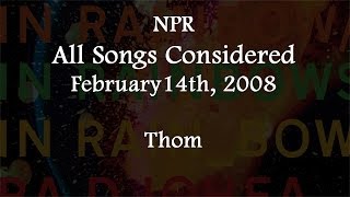 20080214 NPR quotAll Songs consideredquot Thom [upl. by Brigitte115]