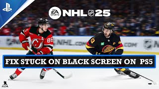 How To Fix NHL 25 Stuck on Black Screen On PS5  Fix EA SPORTS NHL 25 Black Screen Issue on PS5 [upl. by Teiluj376]