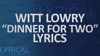 Witt Lowry  Dinner For Two Lyrics [upl. by Mellins619]