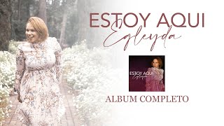 ESTOY AQUI Album Completo Egleyda  Egleyda [upl. by Sualokin]