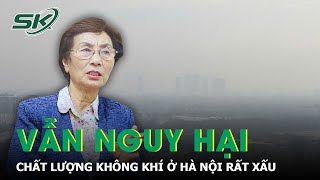 Hà Nội vẫn báo động tình trạng ô nhiễm không khí tới mức có hại cho sức khỏe  SKĐS [upl. by Suriaj]