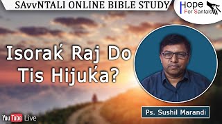 Isorak’ Raj Do Tis Hijuk’a  Ps Sushil Marandi  Santali Online Bible Study  19th Nov 2024 [upl. by Maurili]