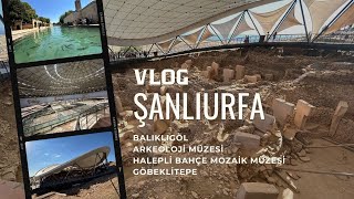 ŞANLIURFADAYIZ BALIKLIGÖL MÜZELER VE GÖBEKLİTEPEİ GEZİYORUZ  Vlog Part 3 [upl. by Soma]