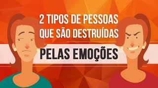 ALGUMA DELAS É VOCÊ 2 TIPOS DE PESSOAS QUE SÃO DESTRUÍDAS PELAS EMOÇÕES [upl. by Topliffe957]