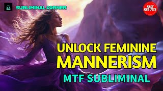 MTF FEMININE MANNERISM  MTF SUBLIMINAL [upl. by Barbur655]