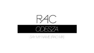 ODESZA  Say My Name RAC Mix [upl. by Ahsikyt]