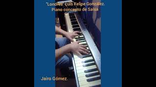 Londres Luis Felipe González Concepto de Piano Salsa [upl. by Solenne]