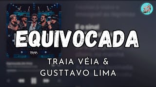 EQUIVOCADA  TRAIA VÉIA amp GUSTTAVO LIMA LETRA [upl. by Tarkany]