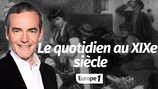 Au cœur de lhistoire Plongée dans le quotidien du XIXe siècle Franck Ferrand [upl. by Newcomer]