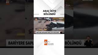 Bariyerlere saplanan araç ikiye bölündü  atvhaber shorts [upl. by Ardelia]