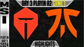 TES vs FNC Highlights Game 1  MSI 2024 Play Ins Round 2 Day 3  TOP Esports vs Fnatic G1 [upl. by Naivat]