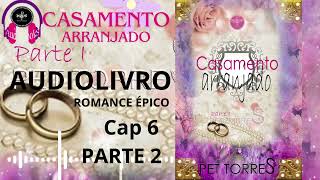 Audiolivro Audiobook  CASAMENTO ARRANJADO Livro 1 CAP 6 Parte 2 AUDIOBOOK ROMANCE FANTASIA [upl. by Cutlip]