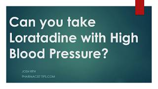 Can you take Loratadine with High Blood Pressure [upl. by Enella20]