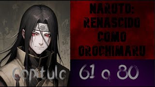 Fanfic Naruto Renascido como Orochimaru 61 a 80 NOVEL E FANFIC NARRADAS [upl. by Mohn]