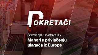 POKRETAČI Središnja Hrvatska II  maheri u privlačenju ulagača iz Europe [upl. by Schrader686]