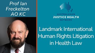 AJHN Webinar Prof Ian Freckelton AO KCLandmark International Human Rights Litigation in Health Law [upl. by Norok]