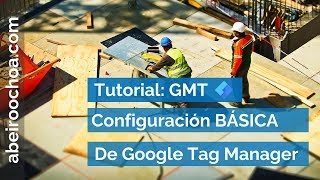 Cómo Estructurar y CONFIGURAR Google Tag Manager [upl. by Htevi]