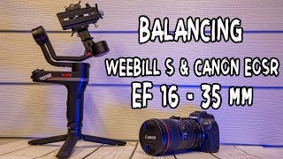 Zhiyun Weebill S Setup amp Balance the Canon EOS R amp Canon EF 16 to 35 [upl. by Walford]