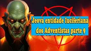 Jeová entidade Luciferiana parte 9 [upl. by Erastatus449]