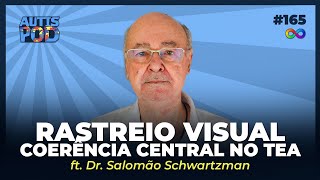 RASTREIO VISUAL COERÊNCIA CENTRAL NO TEA  ft Dr Salomão Schwartzman  AutisPod Especial NEXO 165 [upl. by Aleinad]