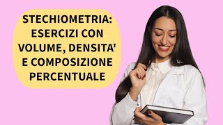 ESERCIZI STECHIOMETRIA CON VOLUME DENSITA E COMPOSIZIONE PERCENTUALE  CHIMICA [upl. by Modestia]