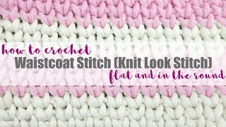 How To Crochet the Waistcoat Stitch Knit Look Flat  In the Round [upl. by Harriet142]