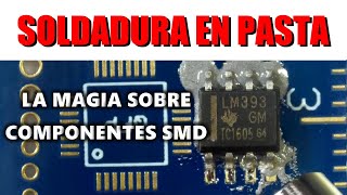 ✅ LA MAGIA DE LA SOLDADURA EN PASTA  MEJORES PRACTICAS DE COMO SOLDAR Y DESOLDAR COMPONENTES SMD [upl. by Aztinaj]