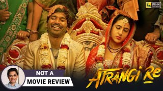 Atrangi Re  Not A Movie Review by SucharitaTyagi  Aanand L Rai  Film Companion [upl. by Sib]