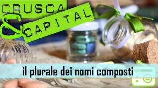 18 CruscaampCapital  Il plurale dei nomi composti [upl. by Hamil]