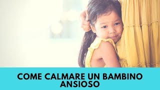 Come calmare un bambino ansioso [upl. by Arik]