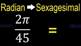 Convert 2π45 radians to sexagesimal degrees transform [upl. by Annagroeg]