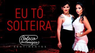 Boteco das Amigas  Eu Tô Solteira  DVD SENTIMENTOS [upl. by Atiuqrahc]