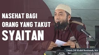 Nasehat bagi orang yang takut akan syaitan Ustadz DR Khalid Basalamah MA [upl. by Vincelette]