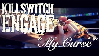 Killswitch Engage  My Curse  Guitar Cover [upl. by Ilohcin256]