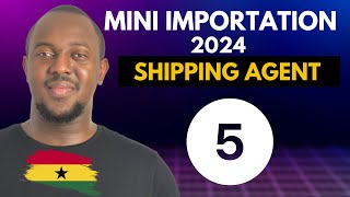 Mini Importation Course Ghana 2024  Shipping Agent  Part 5 [upl. by Hsetim]