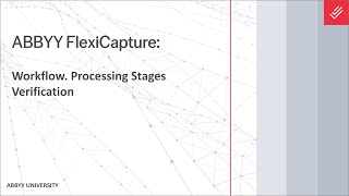 ABBYY FlexiCapture Explainer Workflow  Processing Stages Verification [upl. by Annirak]