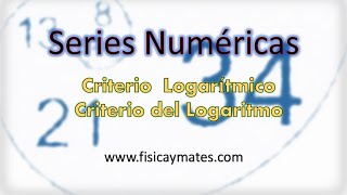 Criterio Logarítmico o del Logaritmo  Series Numéricas [upl. by Verras]