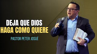 Deja que Dios haga como quiere  Pastor Peter Josue [upl. by Hirst]