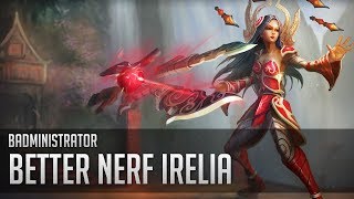 Badministrator  Better Nerf Irelia Irelia Tribute [upl. by Hafler]