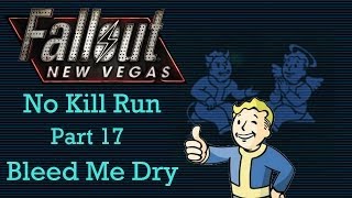 Fallout New Vegas No Kill Run  Part 17  Bleed Me Dry [upl. by Norward460]