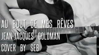 Au bout de mes rêves  JeanJacques GOLDMAN  cover by Seb [upl. by Savick]