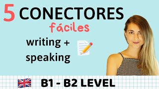 5 Conectores fáciles en inglés WRITING y SPEAKING B1 y B2 [upl. by Kralc]