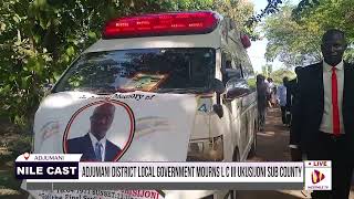 ADJUMANI DISTRICT LOCAL GOVERNMENT MOURNS L C III UKUSIJONI SUB COUNTY [upl. by Meares]