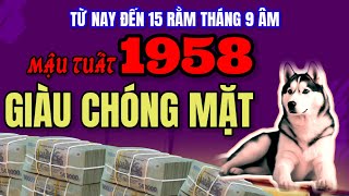 Giàu Lên Chóng Mặt Tuổi Mậu Tuất 1958 Được Quý Nhân Ban Lộc Từ Nay Đến Rằm Tháng 9 âm lịch [upl. by Nostets]