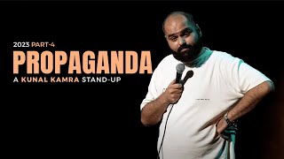 KUNAL KAMRA STAND UP  2023 PART 4  PROPAGANDA [upl. by Kcirttap]