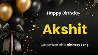 Happy Birthday quot AKSHIT quot  Customized Birthday Song  In Hindi [upl. by Johppa]