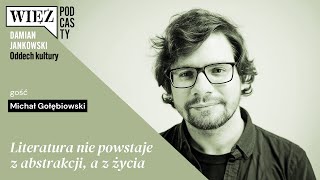 Literatura nie powstaje z abstrakcji a z życia Z Michałem Gołębiowskim rozmawia Damian Jankowski [upl. by Eadith]